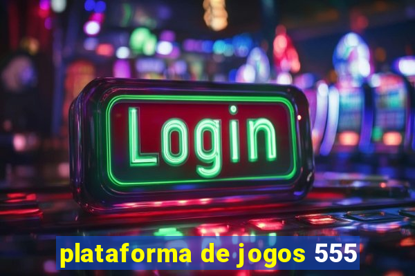 plataforma de jogos 555